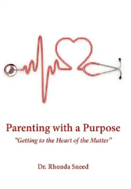 Parenting with a Purpose: "Getting to the Heart of the Matter" by Rhonda Sneed
