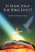 Is Your Jesus the Bible Jesus? by Marie (Fowler) York