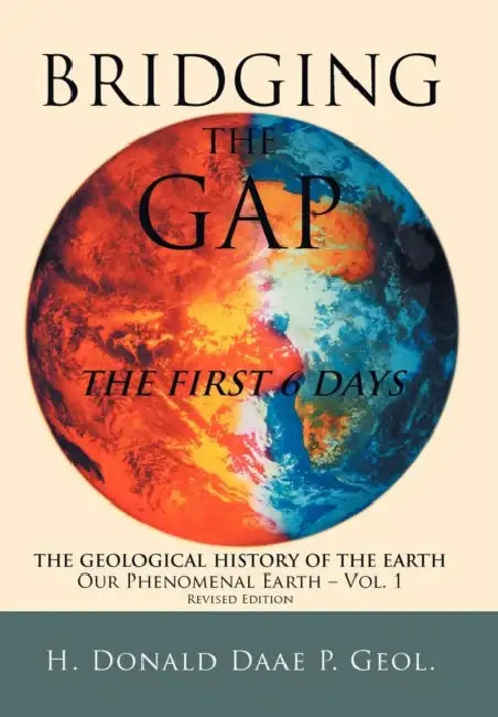 Bridging the Gap: The First 6 Days by H. Donald Daae P. Geol