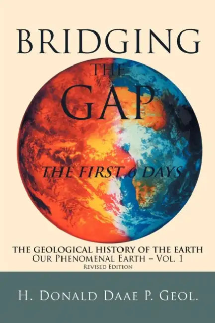 Bridging the Gap: The First 6 Days by H. Donald Daae P. Geol