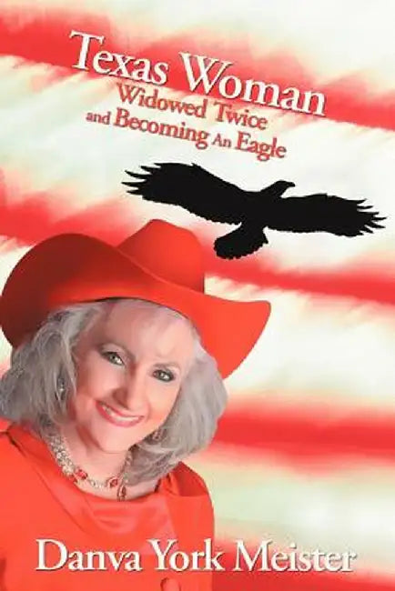 Texas Woman Widowed Twice and Becoming an Eagle by Danva York Meister
