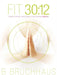 Fit 30: 12: Taking Potential and Possiblity and Creating Reality. by B. Bruchhaus