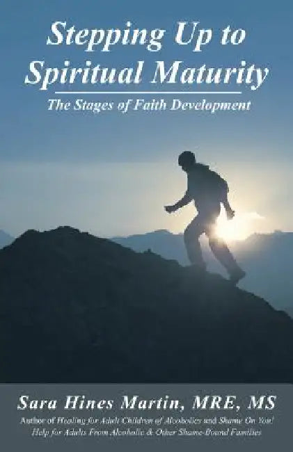 Stepping Up to Spiritual Maturity: The Stages of Faith Development by Sara Hines Martin Mre