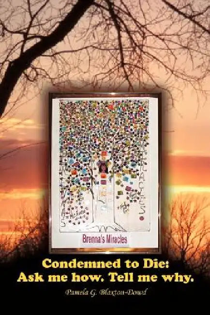 Condemned to Die: Ask Me How. Tell Me Why. by Pamela G. Blaxton-Dowd