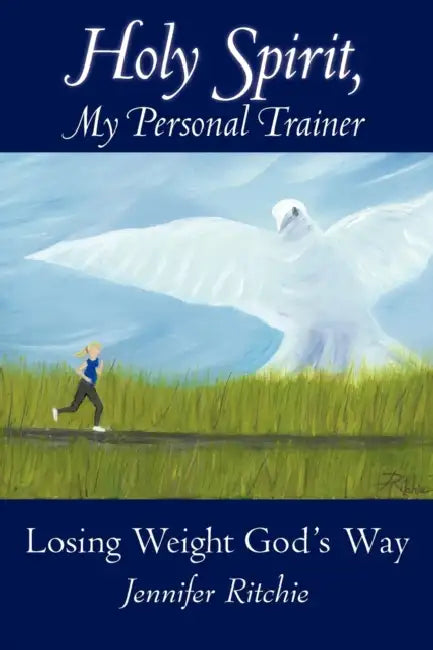 Holy Spirit, My Personal Trainer: Losing Weight God's Way by Jennifer Ritchie