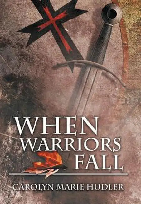 When Warriors Fall by Carolyn Marie Hudler