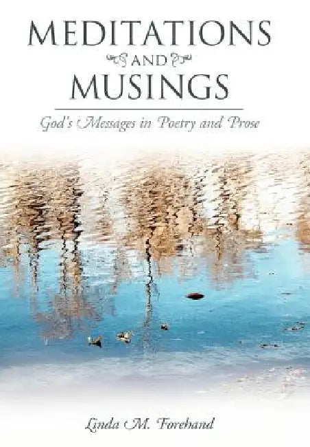 Meditations and Musings: God's Messages in Poetry and Prose by Linda M. Forehand