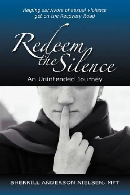 Redeem the Silence: An Unintended Journey by Sherrill Anderson Nielsen Mft