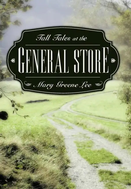 Tall Tales at the General Store by Mary Greene Lee