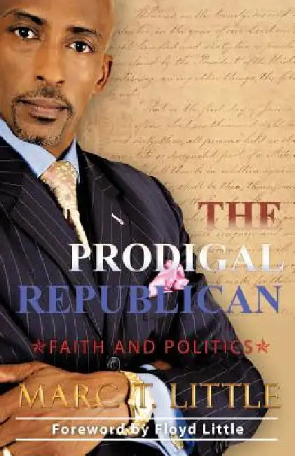 The Prodigal Republican: Faith and Politics by Marc T. Little