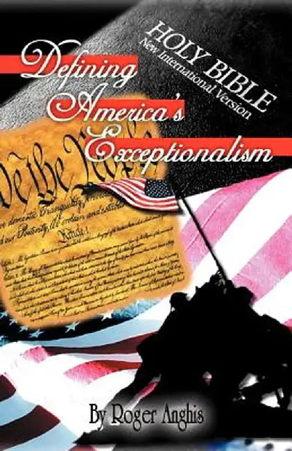 Defining America's Exceptionalism by Roger Anghis