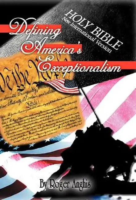 Defining America's Exceptionalism by Roger Anghis