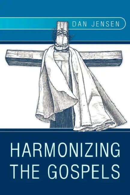 Harmonizing The Gospels by Dan Jensen