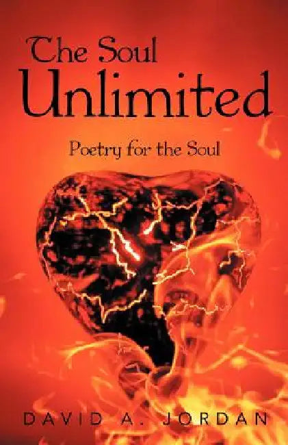 The Soul Unlimited: Poetry for the Soul by David A. Jordan