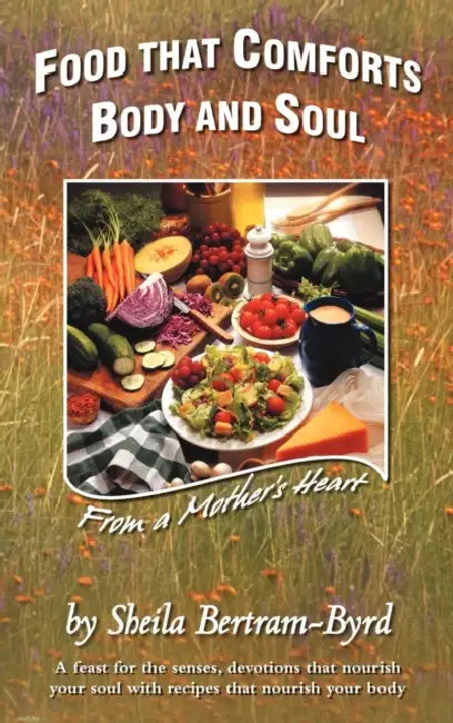 Food That Comforts Body and Soul: From a Mother's Heart by Sheila Bertram-Byrd