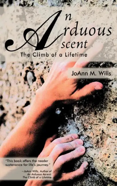 An Arduous Ascent: The Climb of a Lifetime by Joann M. Wills