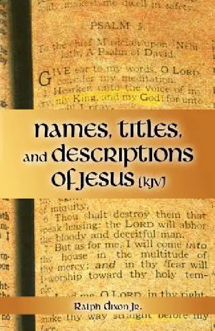 Names, Titles, and Descriptions of Jesus (KJV) by Jr. Dixon Ralph