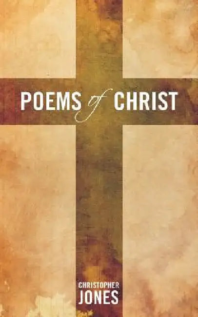 Poems of Christ by Christopher Jones