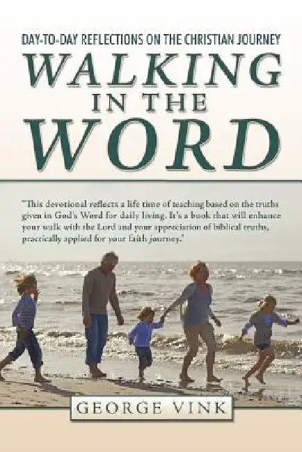 Walking in the Word: Day-To-Day Reflections on the Christian Journey by George Vink