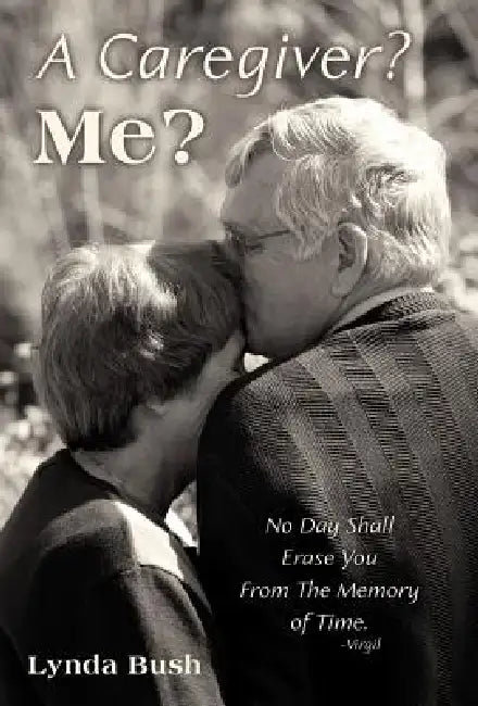 A Caregiver? Me? by Lynda Bush