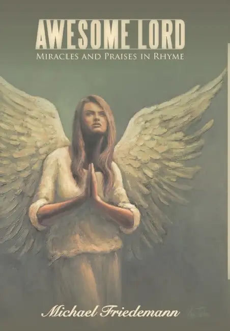 Awesome Lord: Miracles and Praises in Rhyme by Michael Friedemann