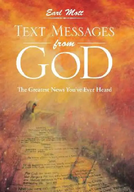 Text Messages from God: The Greatest News You've Ever Heard by Earl Mott