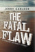 The Fatal Flaw: Atheism Against Itself by Jerry Garloch