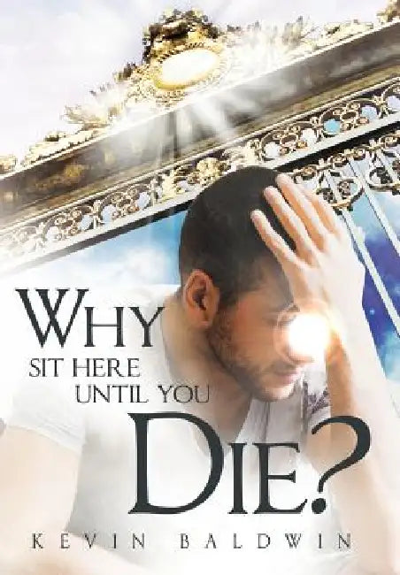 Why Sit Here Until You Die? by Kevin Baldwin