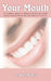 Your Mouth: A Pragmatic Expose of Informed Self-Care & Astute Decision-Making Skills for the Oral Healthcare Consumer by Ve Adamu, Nif Eneojo