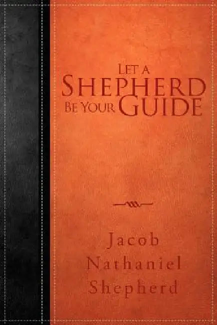 Let a Shepherd Be Your Guide by Jacob Nathaniel Shepherd