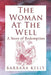 The Woman at the Well: A Story of Redemption by Barbara Kelly