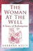 The Woman at the Well: A Story of Redemption by Barbara Kelly