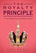 The Royalty Principle: A Guide to Reigning in the Kingdom of Heaven by Lady Dylyce