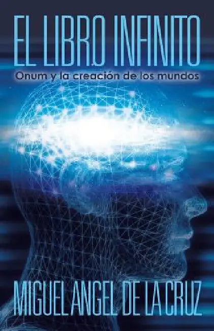 El Libro Infinito: Onum y La Creacion de Los Mundos by Miguel Angel De La Cruz