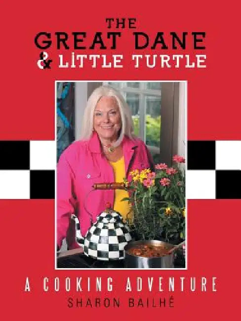 The Great Dane and Little Turtle: A Cooking Adventure by Sharon Bailhe
