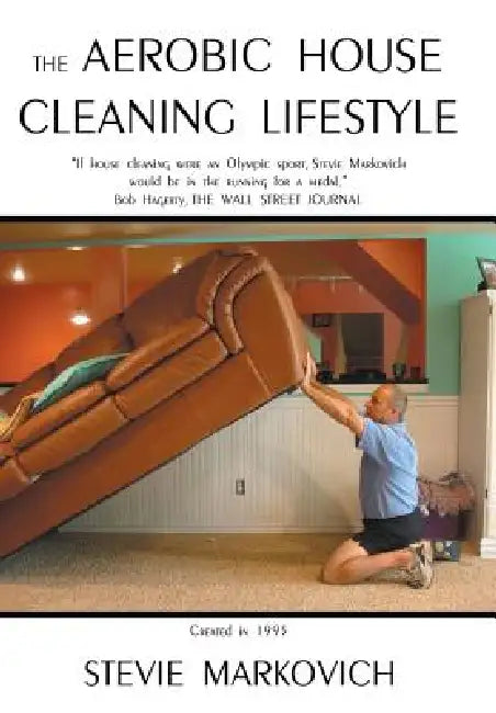 The Aerobic House Cleaning Lifestyle by Stevie Markovich