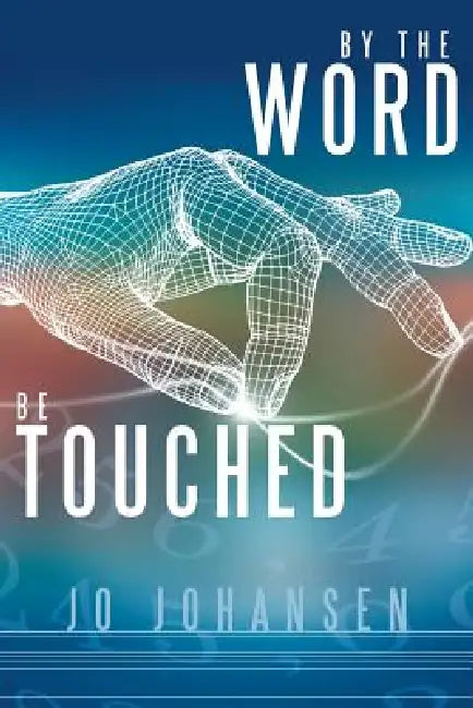 By the Word, Be Touched by Jo Johansen