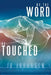 By the Word, Be Touched by Jo Johansen