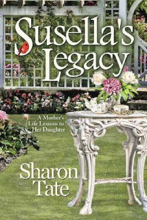 Susella's Legacy: A Mother's Life Lessons to Her Daughter by Sharon Tate