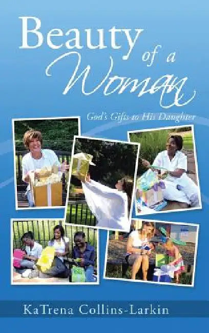 Beauty of a Woman: God's Gifts to His Daughter by Katrena Collins-Larkin