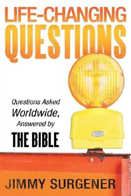 Life-Changing Questions: Questions Asked Worldwide, Answered by the Bible by Jimmy Surgener