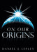 On Our Origins by Daniel J. Lepley