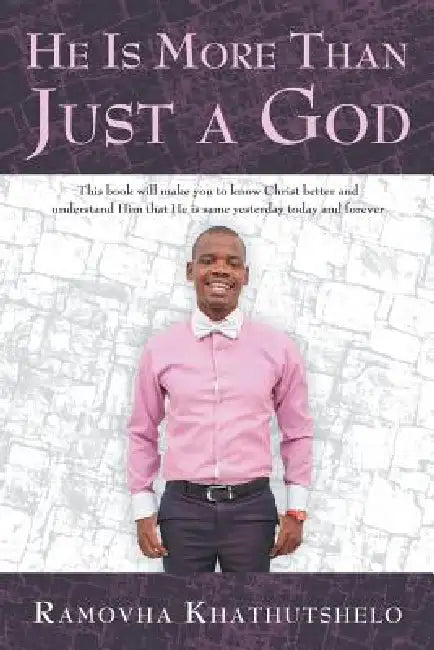 He Is More Than Just a God by Ramovha Khathutshelo