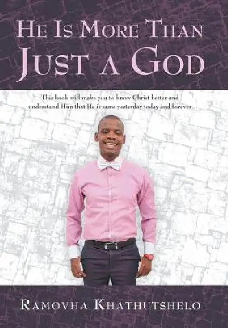He Is More Than Just a God by Ramovha Khathutshelo