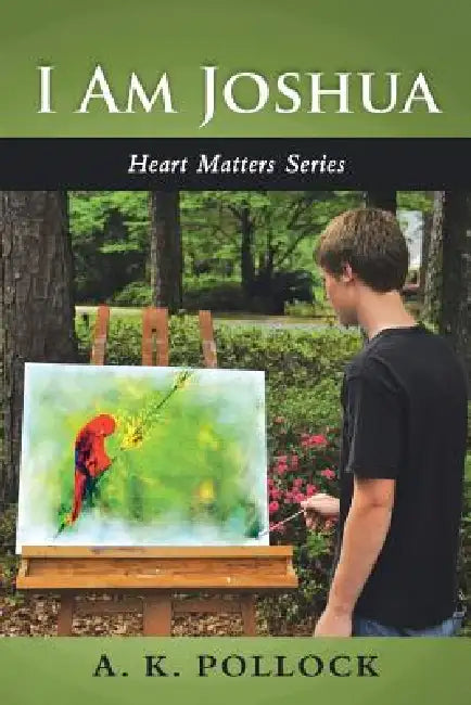 I Am Joshua: Heart Matters Series by A. K. Pollock