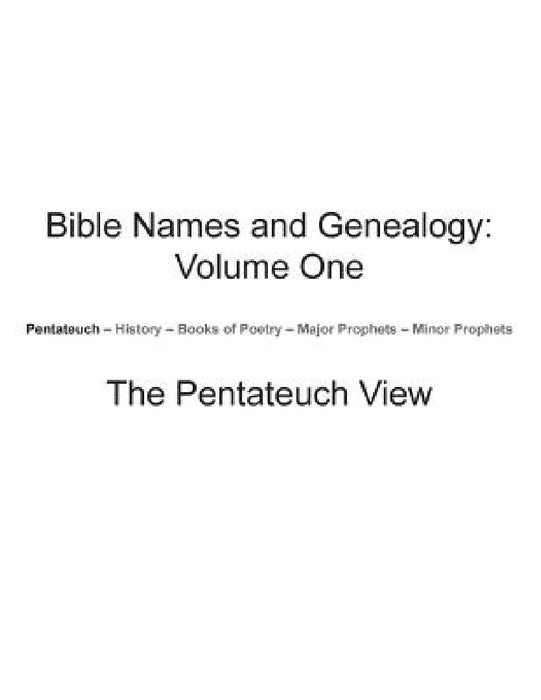 Bible Names and Genealogy: Volume One: The Pentateuch View by Timothy McCullough
