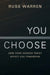 You Choose: How Your Choices Today Affect You Tomorrow by Russ Warren