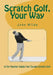 Scratch Golf, Your Way by John Andrisani