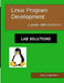 Linux Program Development: Lab Solutions: a guide with exercises by Jerry Cooperstein