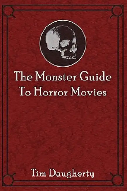 The Monster Guide to Horror Movies by Tim Daugherty